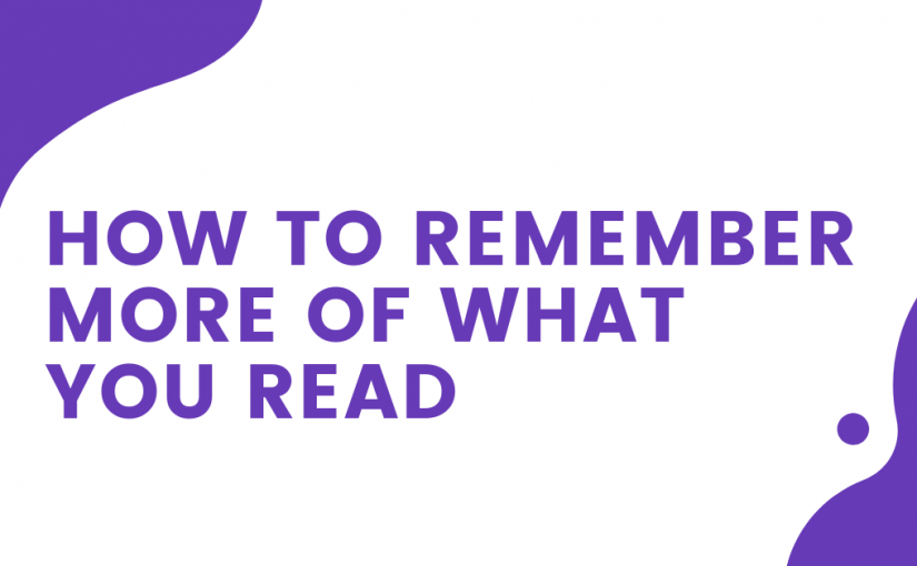 How to remember more from what you read?